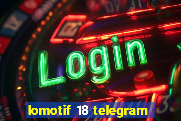 lomotif 18 telegram